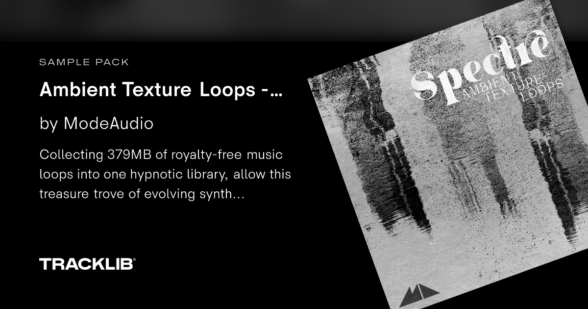 Ambient Texture Loops - Spectre by ModeAudio | TRACKLIB.COM