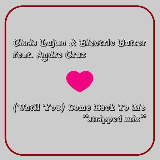 (Until You) Come Back To Me - stripped mix