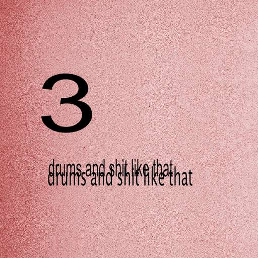 drums and shit like that 3